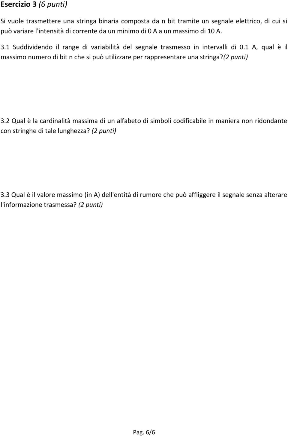 1 A, qual è il massimo numero di bit n che si può utilizzare per rappresentare una stringa?(2 punti) 3.