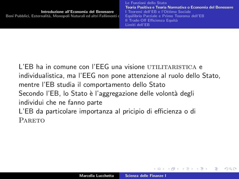 EB L EB ha in comune con l EEG una visione utilitaristica e individualistica, ma l EEG non pone attenzione al ruolo dello Stato, mentre l EB studia il comportamento