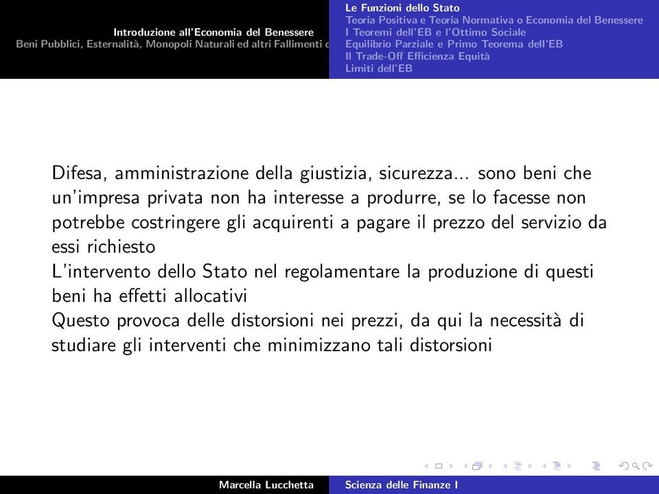 .. sono beni che un impresa privata non ha interesse a produrre, se lo facesse non potrebbe costringere gli acquirenti a pagare il prezzo del servizio da essi richiesto L intervento dello