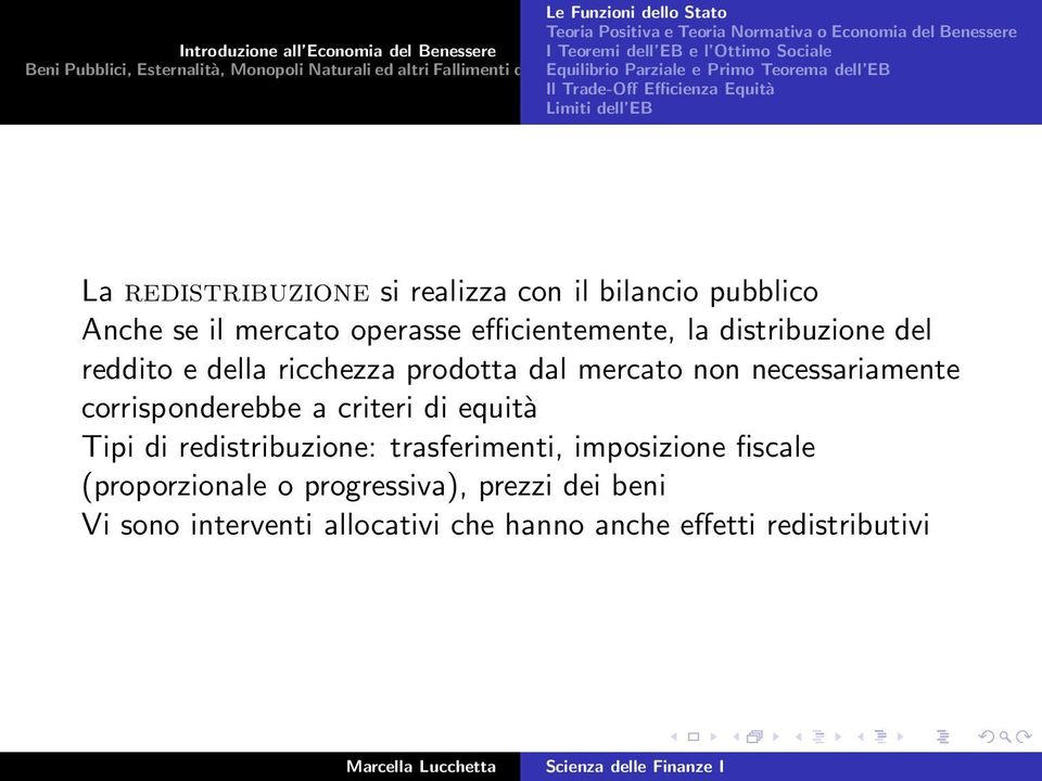 realizza con il bilancio pubblico Anche se il mercato operasse efficientemente, la distribuzione del reddito e della ricchezza prodotta dal mercato non necessariamente