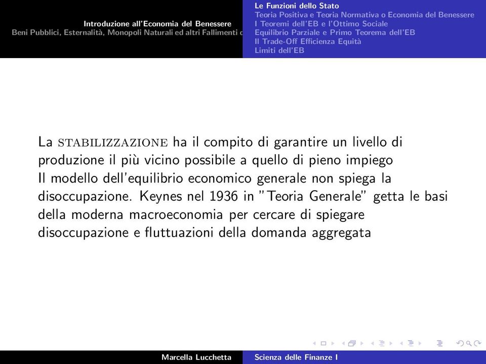 stabilizzazione ha il compito di garantire un livello di produzione il più vicino possibile a quello di pieno impiego Il modello dell equilibrio economico generale non