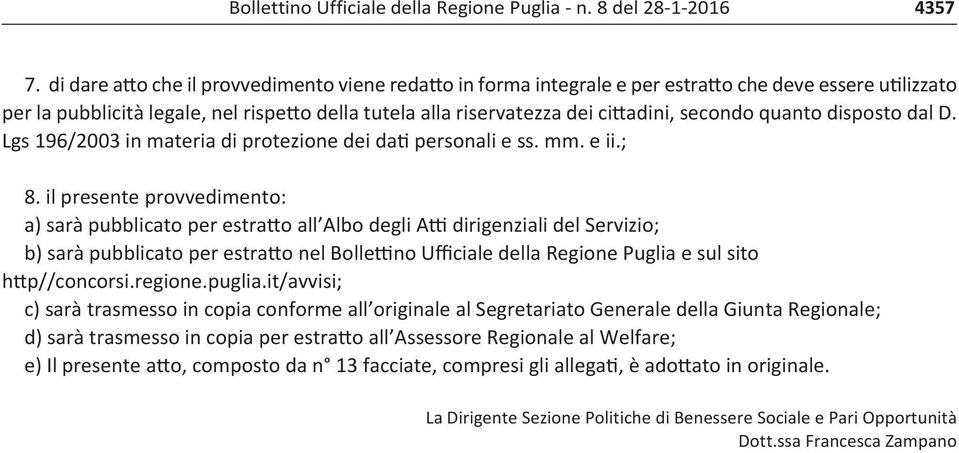 secondo quanto disposto dal D. Lgs 196/2003 in materia di protezione dei dati personali e ss. mm. e ii.; 8.