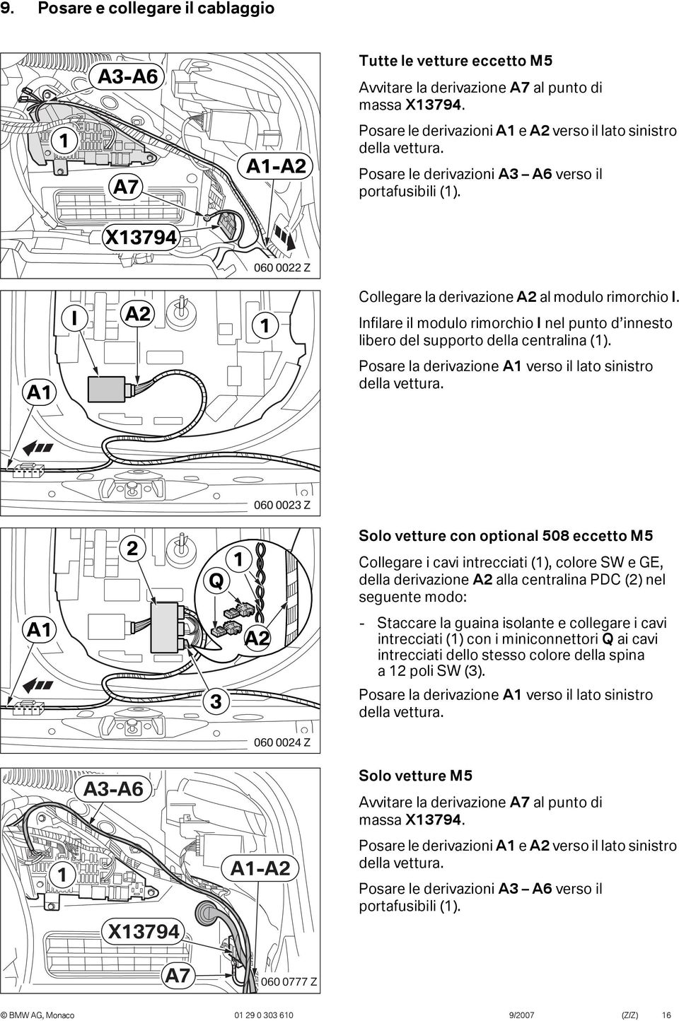 Infilare il modulo rimorchio I nel punto d innesto libero del supporto della centralina (). A Posare la derivazione A verso il lato sinistro della vettura.