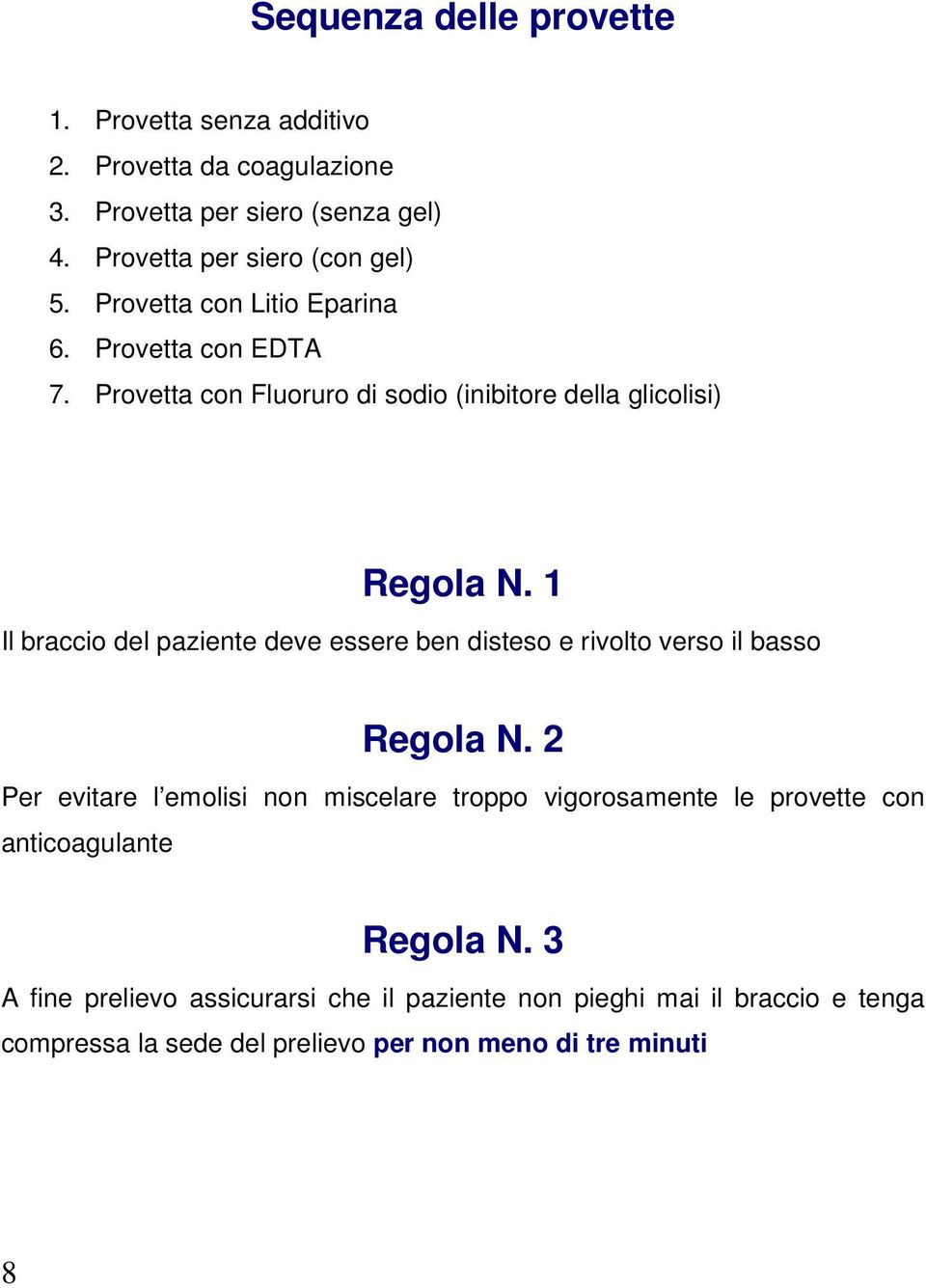 1 Il braccio del paziente deve essere ben disteso e rivolto verso il basso Regola N.