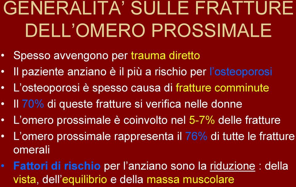 nelle donne L omero prossimale è coinvolto nel 5-7% delle fratture L omero prossimale rappresenta il 76% di tutte le