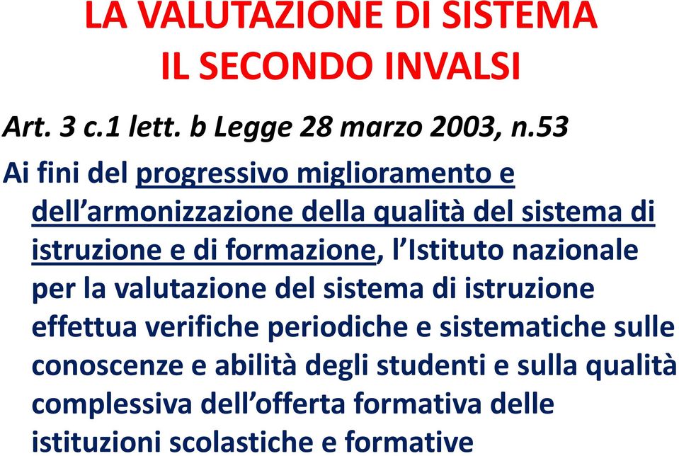 formazione, l Istituto nazionale per la valutazione del sistema di istruzione effettua verifiche periodiche e