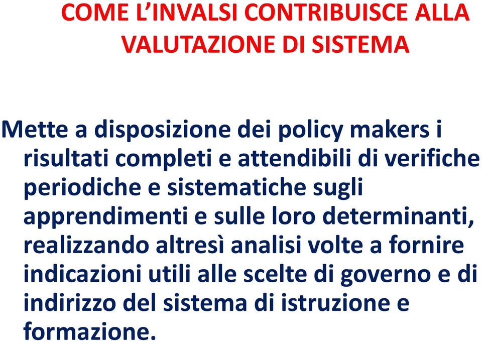 apprendimenti e sulle loro determinanti, realizzando altresì analisi volte a fornire