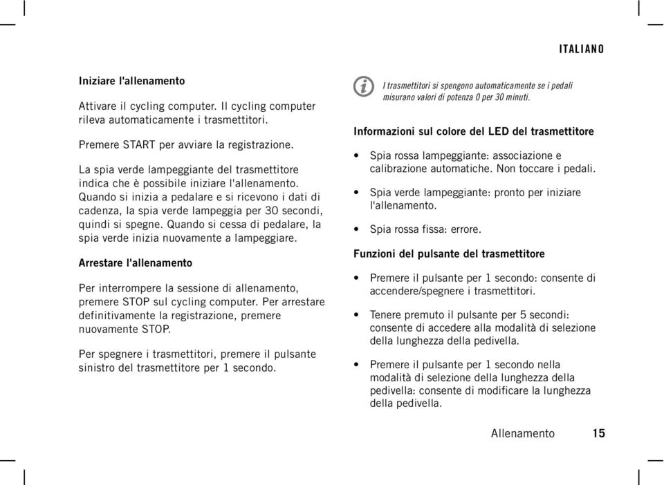 La spia verde lampeggiante del trasmettitore indica che è possibile iniziare l'allenamento.