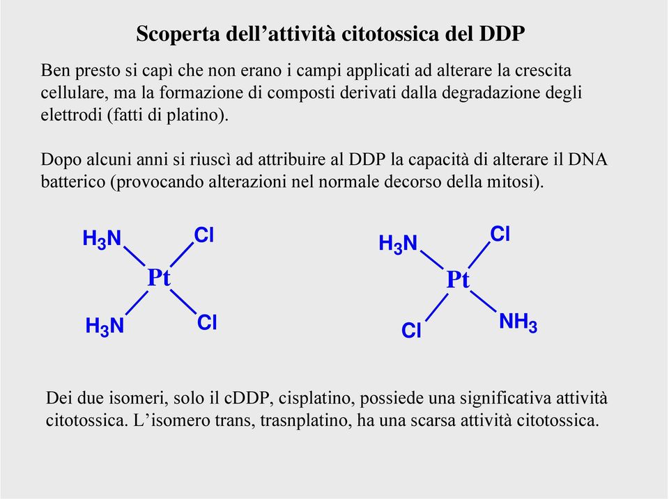 Dopo alcuni anni si riuscì ad attribuire al DDP la capacità di alterare il DA batterico (provocando alterazioni nel normale decorso