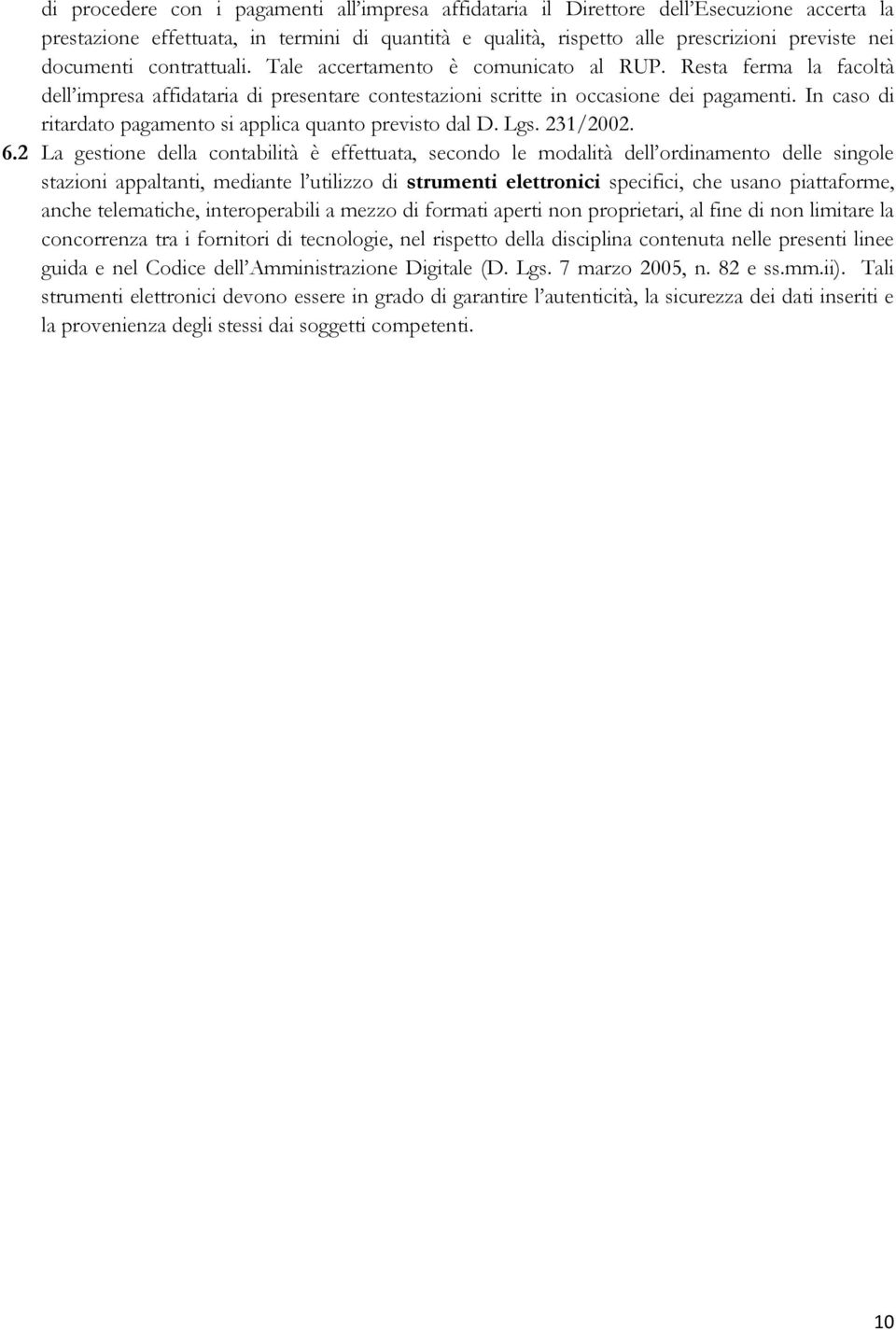 In caso di ritardato pagamento si applica quanto previsto dal D. Lgs. 231/2002. 6.