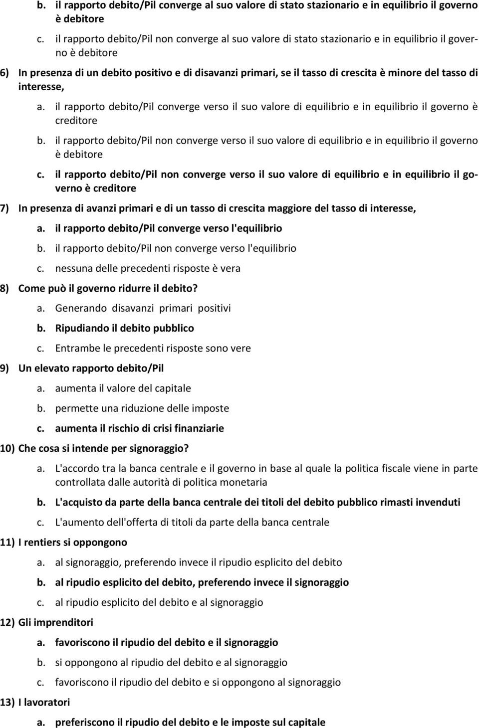 minore del tasso di interesse, a. il rapporto debito/pil converge verso il suo valore di equilibrio e in equilibrio il governo è creditore b.