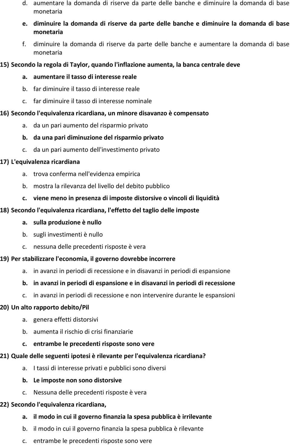 aumentare il tasso di interesse reale b. far diminuire il tasso di interesse reale c.