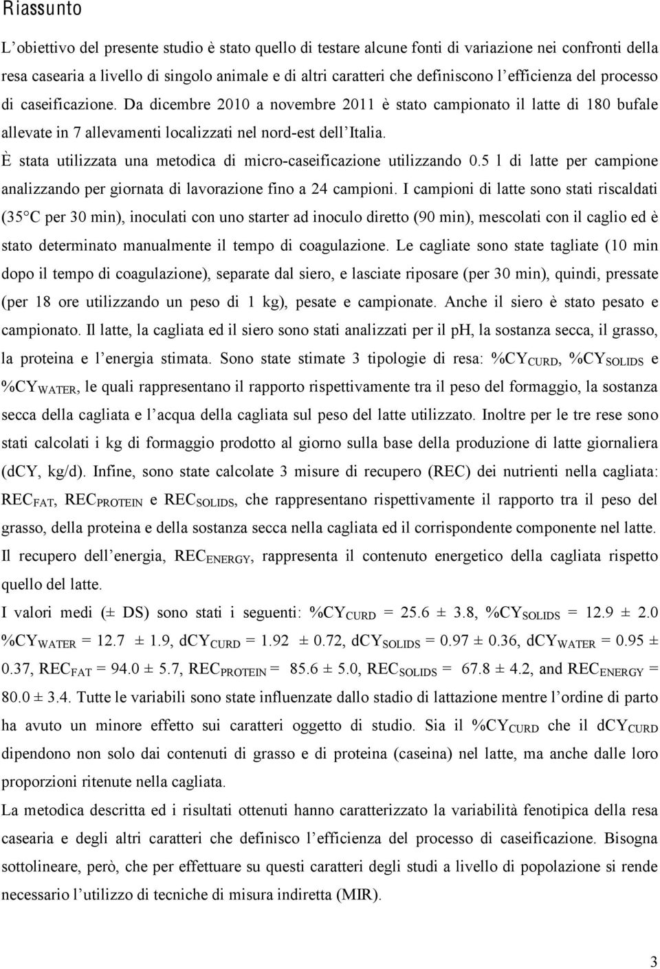 5 l di latte per campione analizzando per giornata di lavorazione fino a 24 campioni.