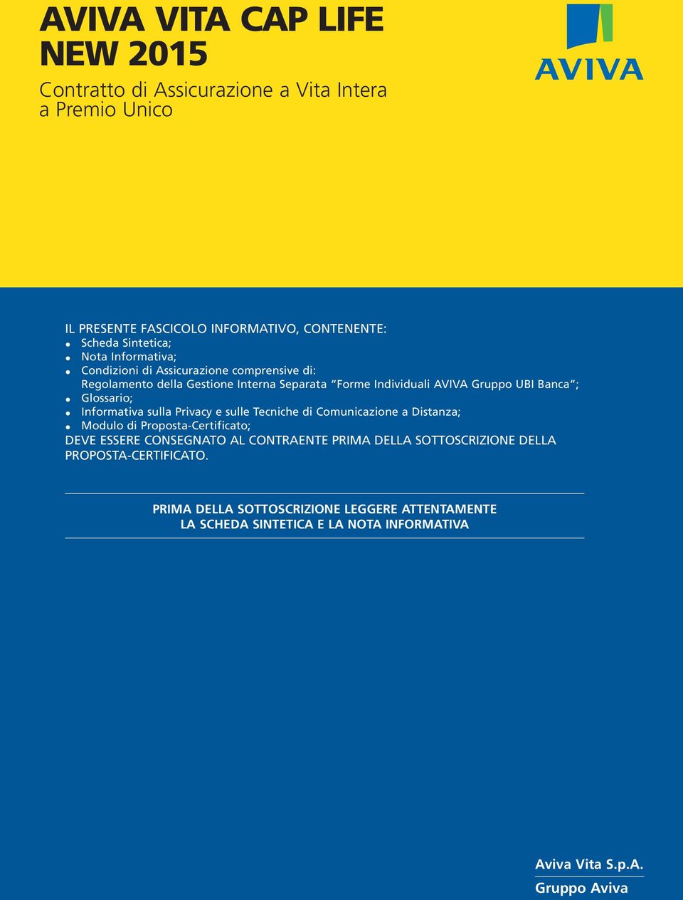 Informativa sulla Privacy e sulle Tecniche di Comunicazione a Dist anza; Modulo di Proposta-Certificato; DEVE ESSERE CONSEGNATO AL CONTRAENTE PRIMA DELLA