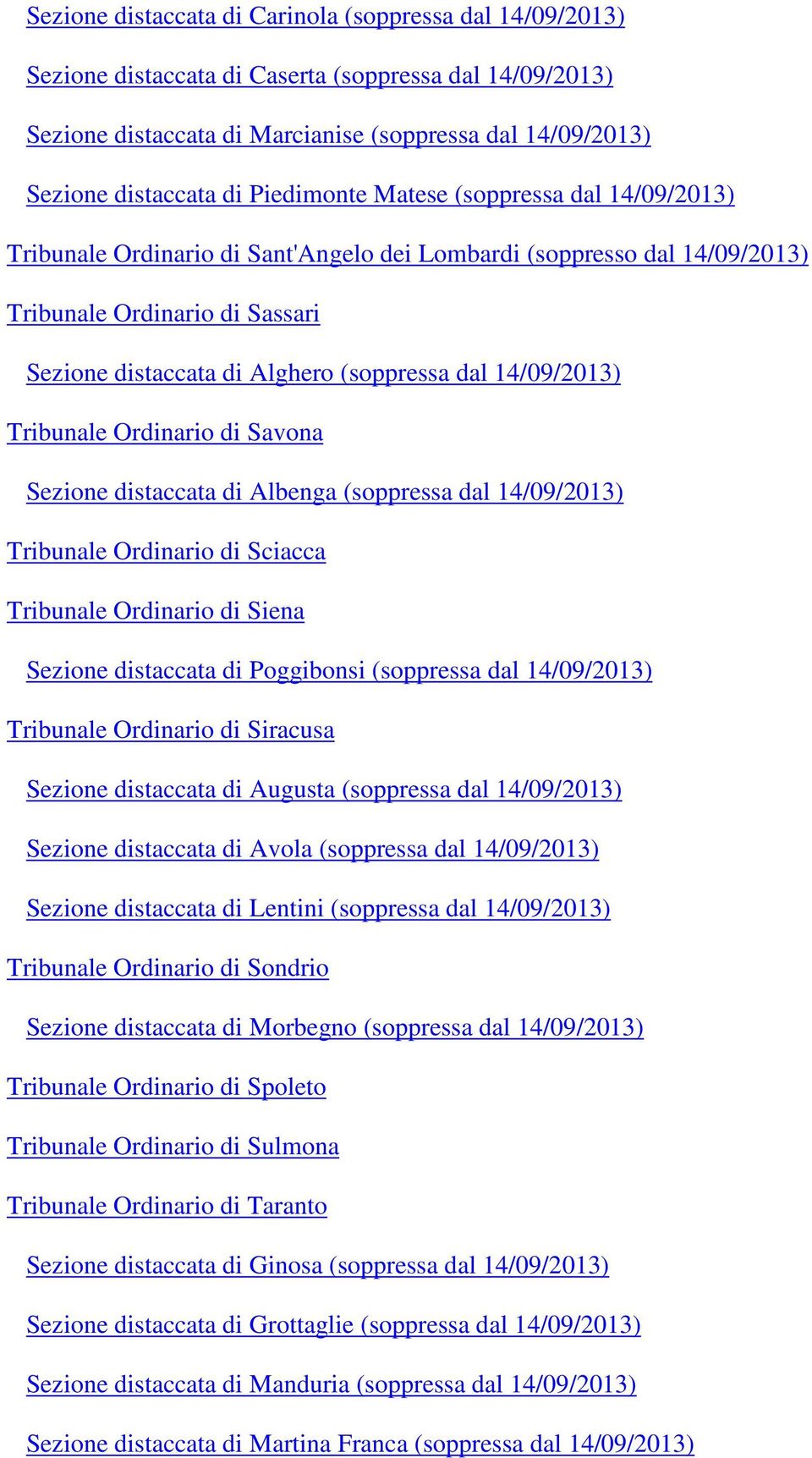 14/09/2013) Tribunale Ordinario di Savona Sezione distaccata di Albenga (soppressa dal 14/09/2013) Tribunale Ordinario di Sciacca Tribunale Ordinario di Siena Sezione distaccata di Poggibonsi