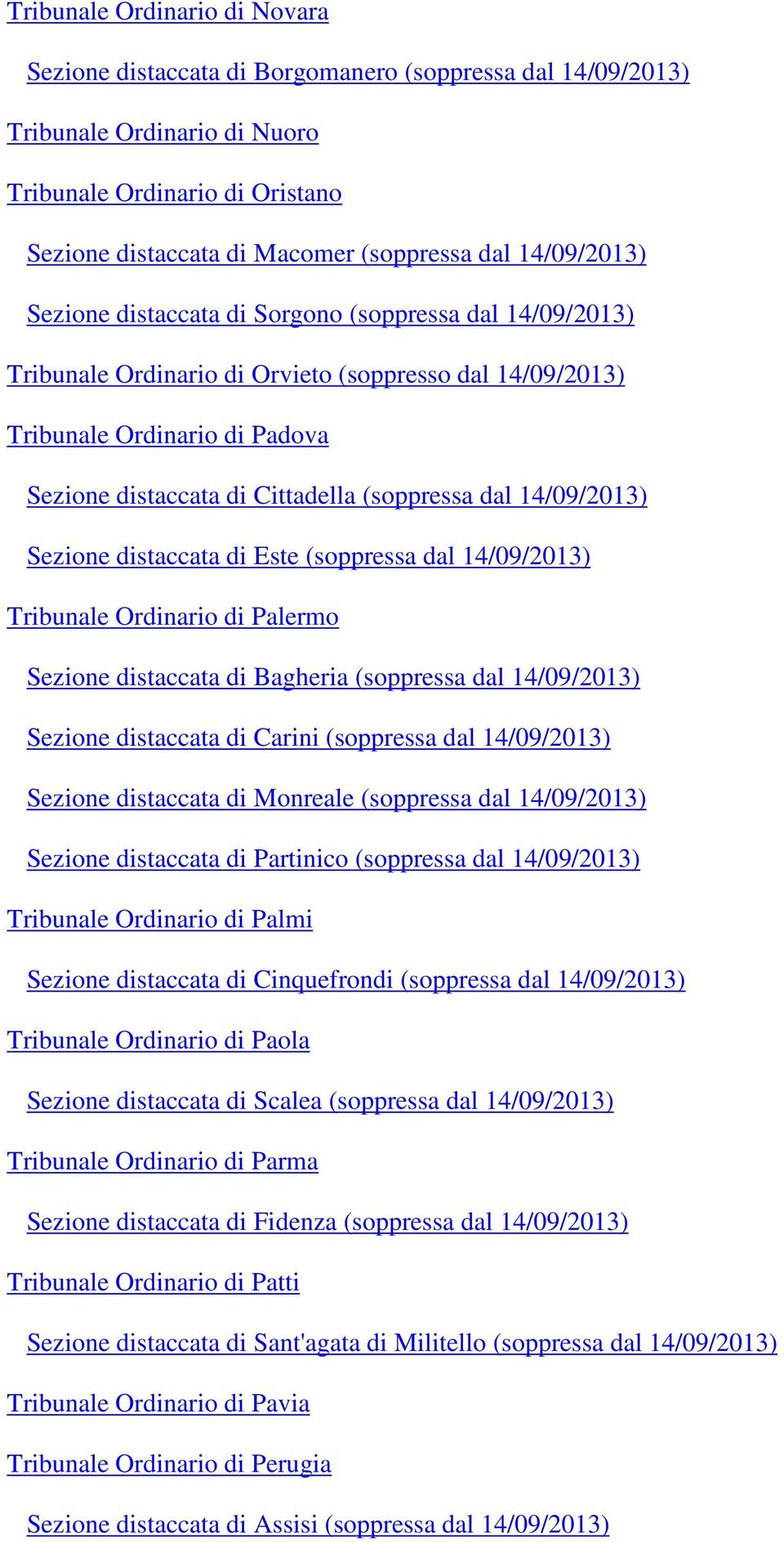 (soppressa dal 14/09/2013) Sezione distaccata di Este (soppressa dal 14/09/2013) Tribunale Ordinario di Palermo Sezione distaccata di Bagheria (soppressa dal 14/09/2013) Sezione distaccata di Carini