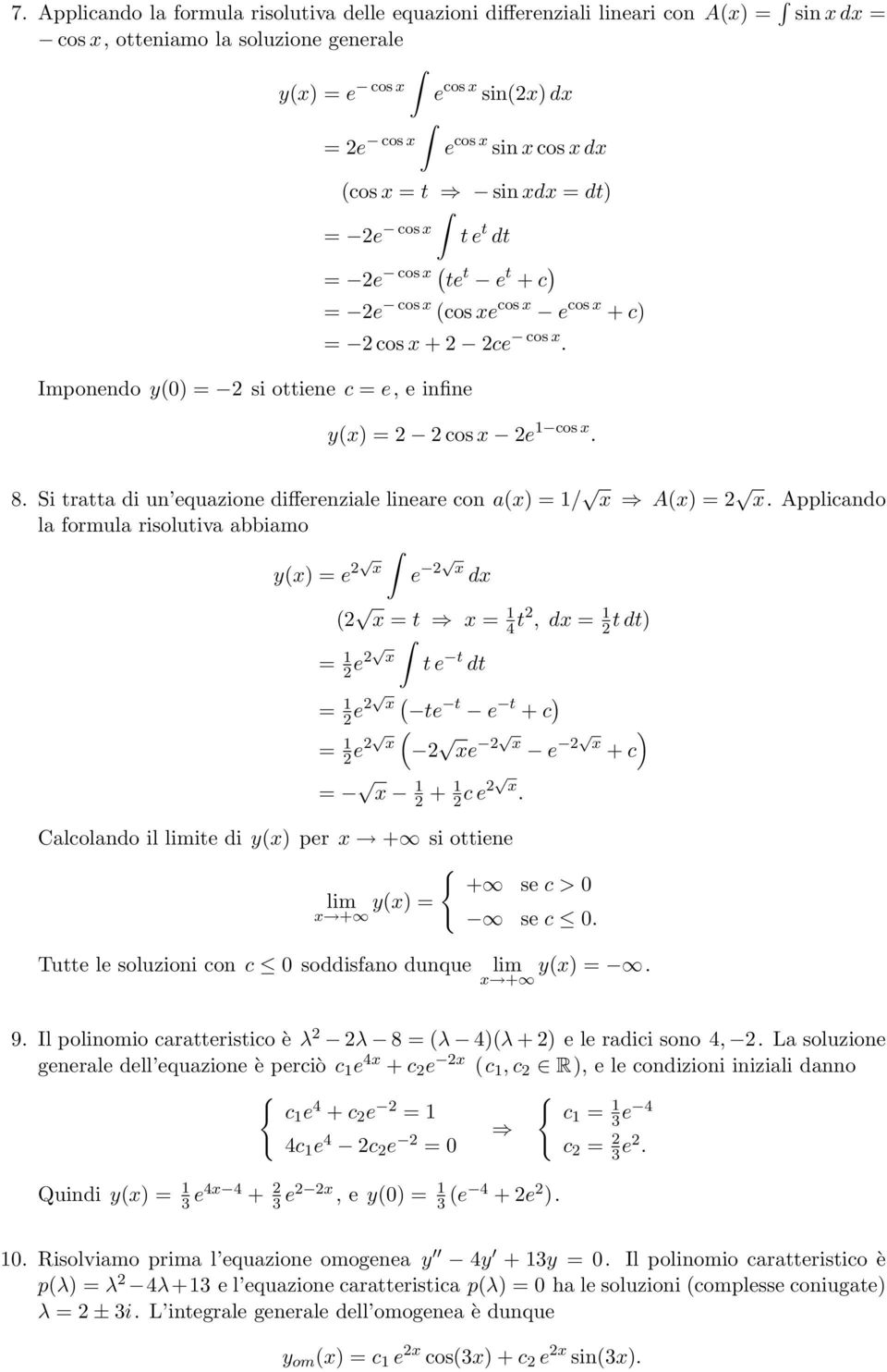 Imponendo y() = 2 si ottiene c = e, e infine y(x) = 2 2 cos x 2e 1 cos x. 8. Si tratta di un equazione differenziale lineare con a(x) = 1/ x A(x) = 2 x.