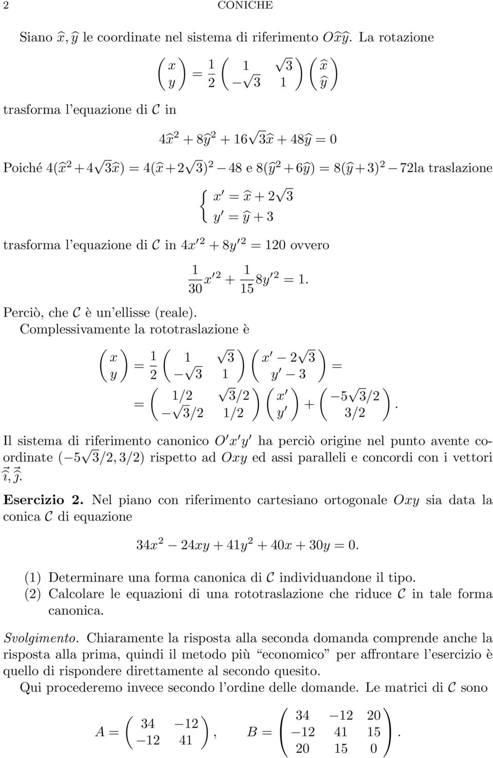 l equazione di C in 4 2 + 8y 2 = 120 ovvero 1 30 2 + 1 15 8y 2 = 1. Perciò, che C è un ellisse (reale).