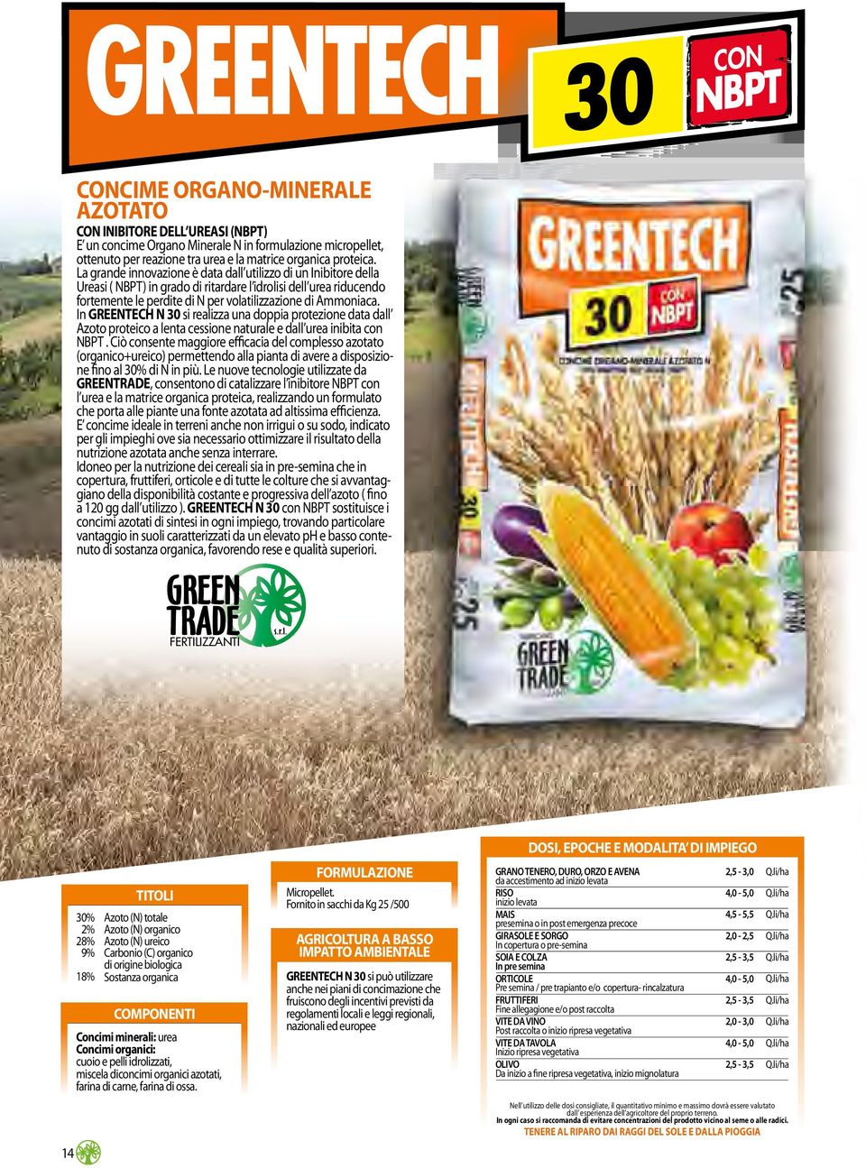 In GREENTECH N 30 si realizza una doppia protezione data dall Azoto proteico a lenta cessione naturale e dall urea inibita con NBPT.