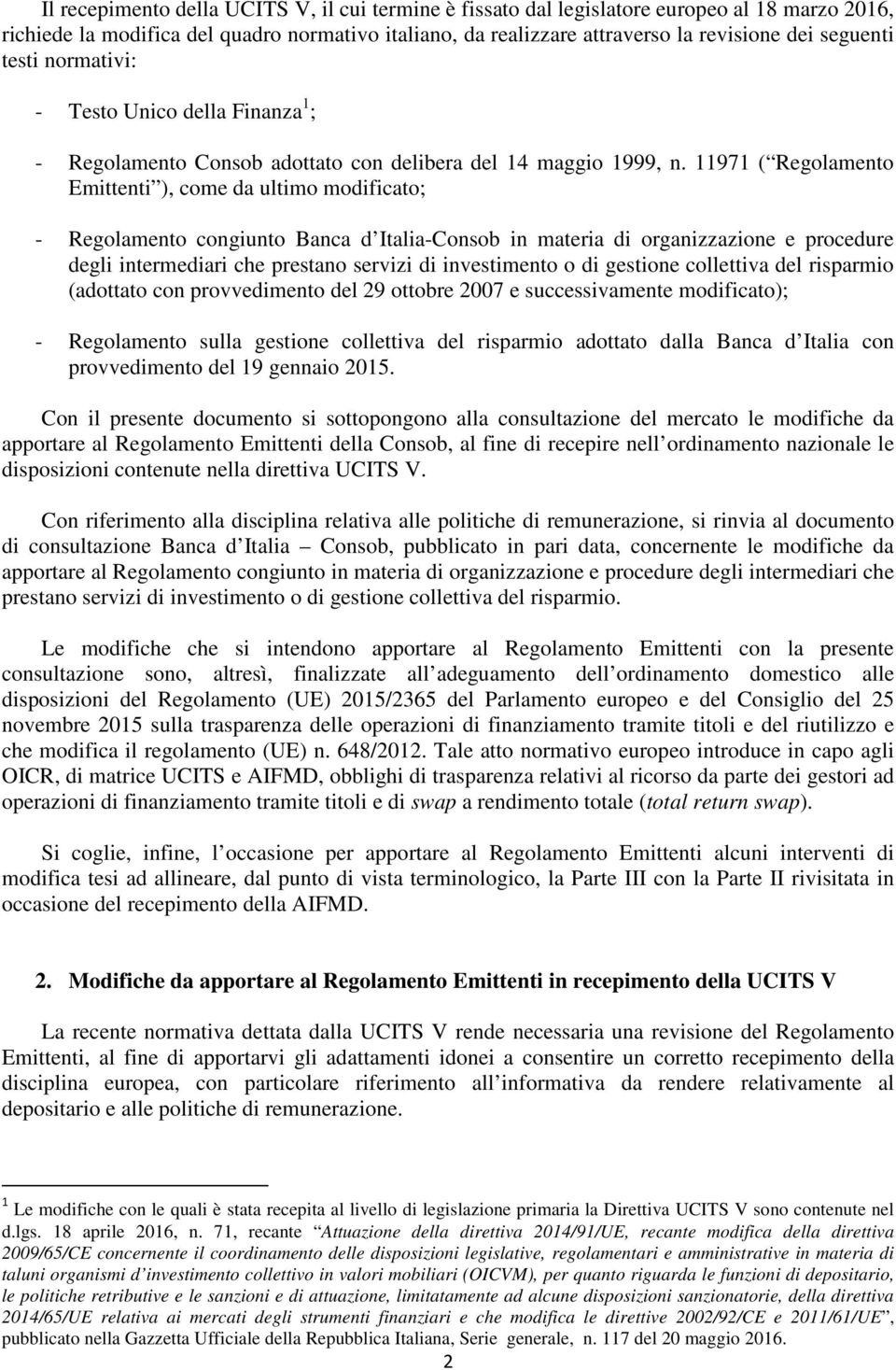 11971 ( Regolamento Emittenti ), come da ultimo modificato; - Regolamento congiunto Banca d Italia-Consob in materia di organizzazione e procedure degli intermediari che prestano servizi di