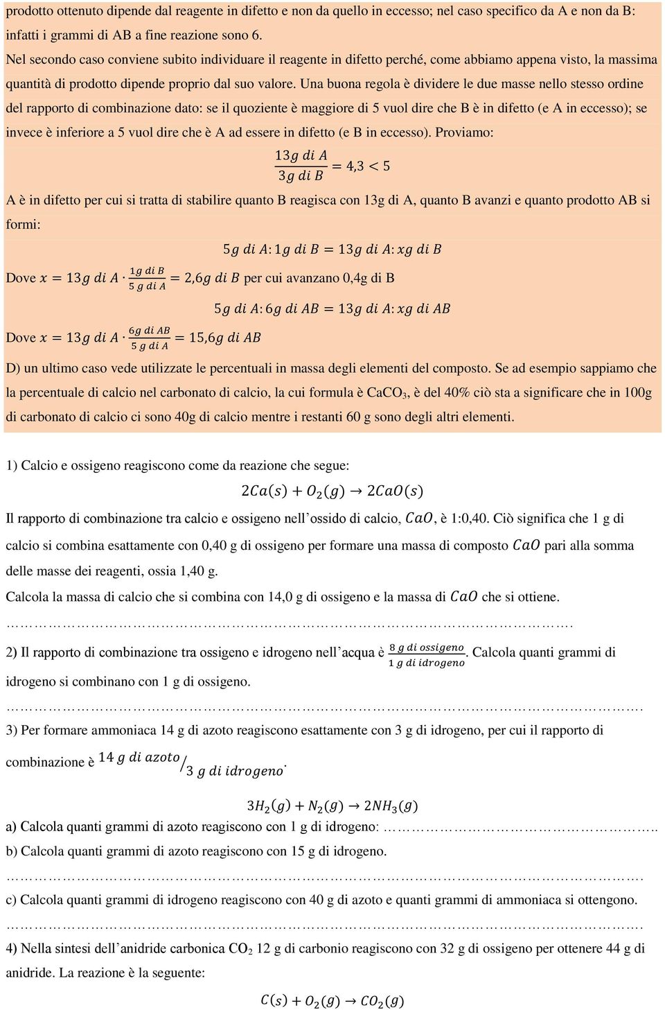 Una buona regola è dividere le due masse nello stesso ordine del rapporto di combinazione dato: se il quoziente è maggiore di 5 vuol dire che B è in difetto (e A in eccesso); se invece è inferiore a