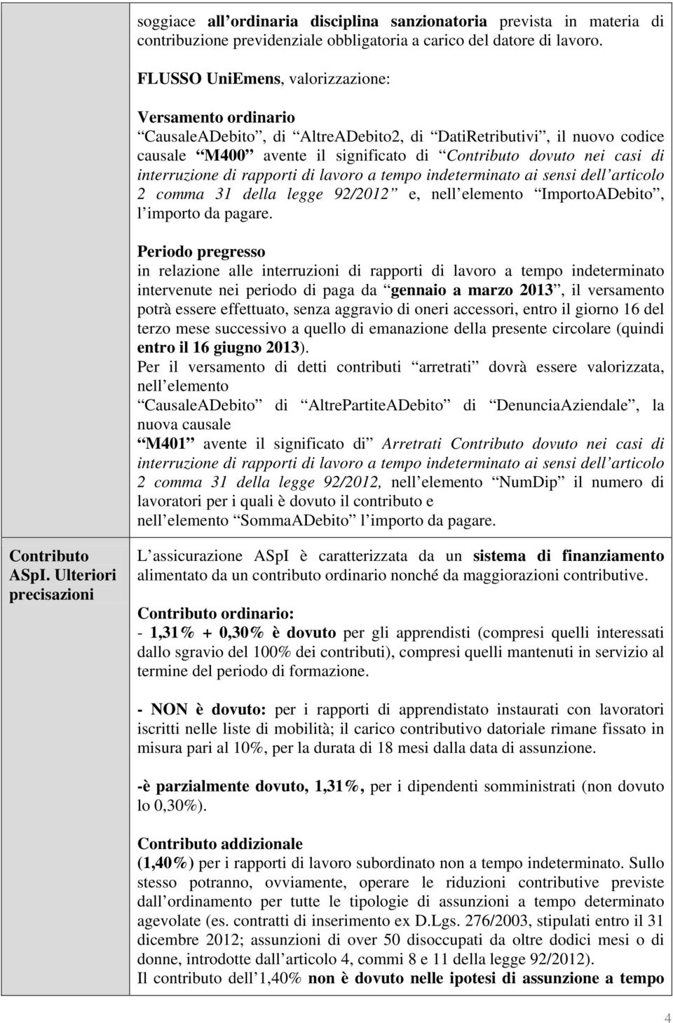 interruzione di rapporti di lavoro a tempo indeterminato ai sensi dell articolo 2 comma 31 della legge 92/2012 e, nell elemento ImportoADebito, l importo da pagare.