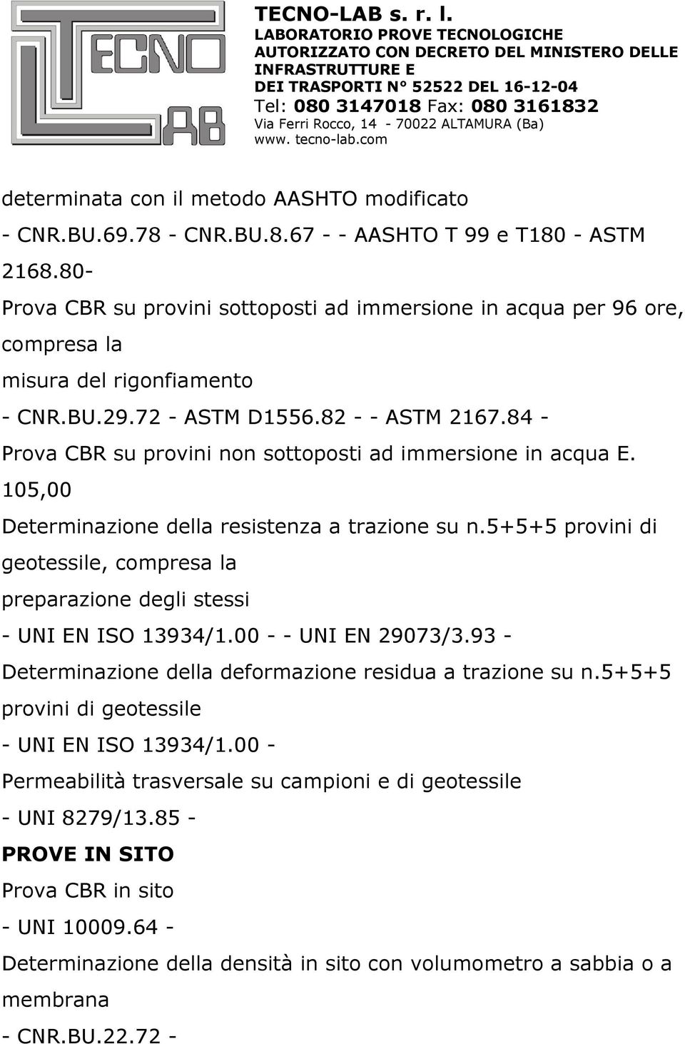 84 - Prova CBR su provini non sottoposti ad immersione in acqua E. 105,00 Determinazione della resistenza a trazione su n.