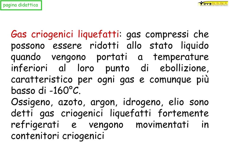 per ogni gas e comunque più basso di -160 C.