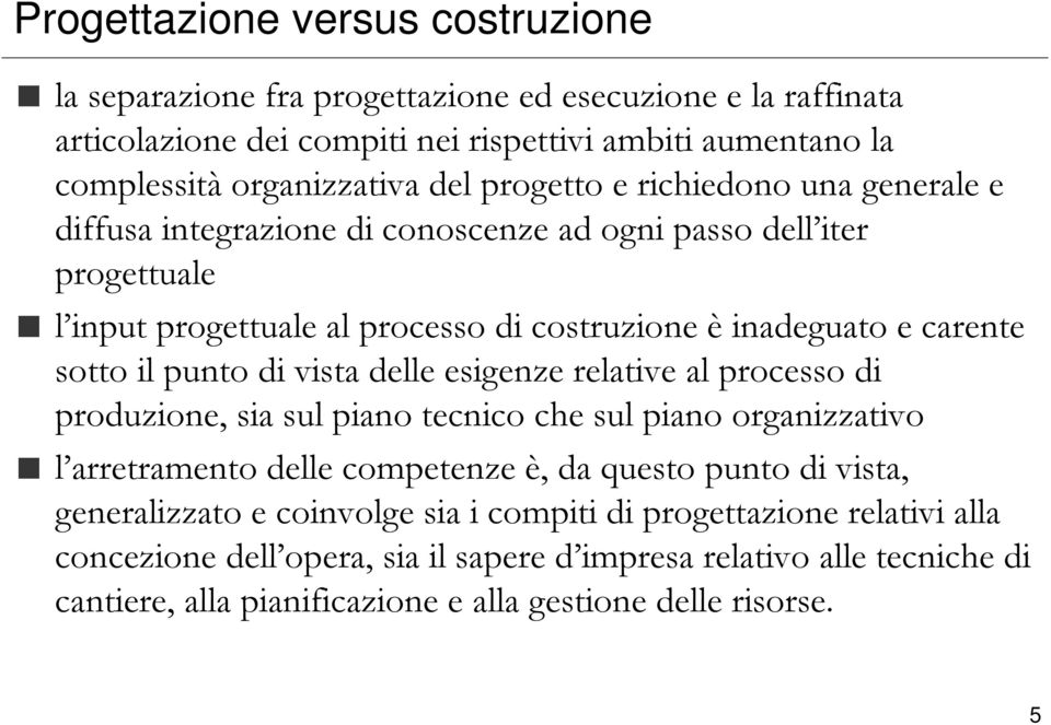 punto di vista delle esigenze relative al processo di produzione, sia sul piano tecnico che sul piano organizzativo l arretramento delle competenze è, da questo punto di vista,