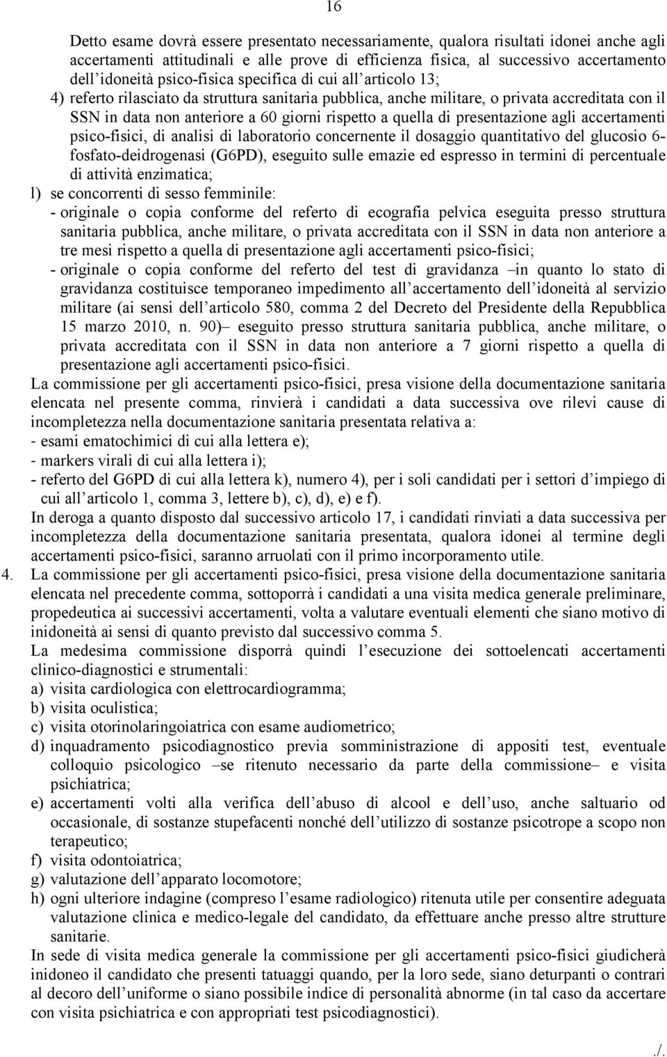 quella di presentazione agli accertamenti psico-fisici, di analisi di laboratorio concernente il dosaggio quantitativo del glucosio 6- fosfato-deidrogenasi (G6PD), eseguito sulle emazie ed espresso