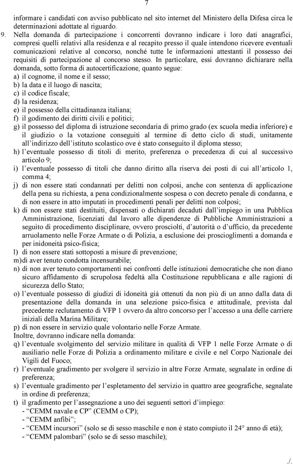 comunicazioni relative al concorso, nonché tutte le informazioni attestanti il possesso dei requisiti di partecipazione al concorso stesso.