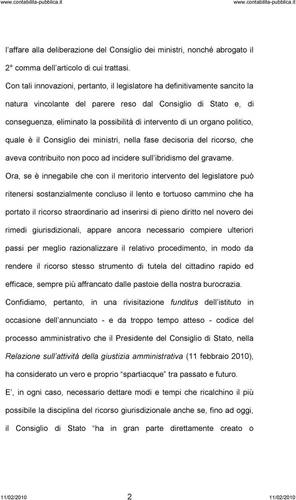 organo politico, quale è il Consiglio dei ministri, nella fase decisoria del ricorso, che aveva contribuito non poco ad incidere sull ibridismo del gravame.