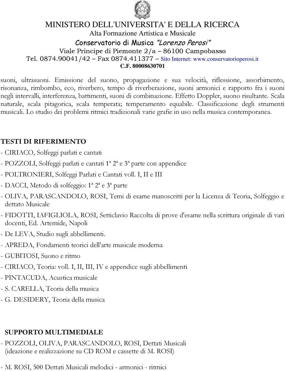 Emissione del suono, propagazione e sua velocità, riflessione, assorbimento, risonanza, rimbombo, eco, riverbero, tempo di riverberazione, suoni armonici e rapporto fra i suoni negli intervalli,