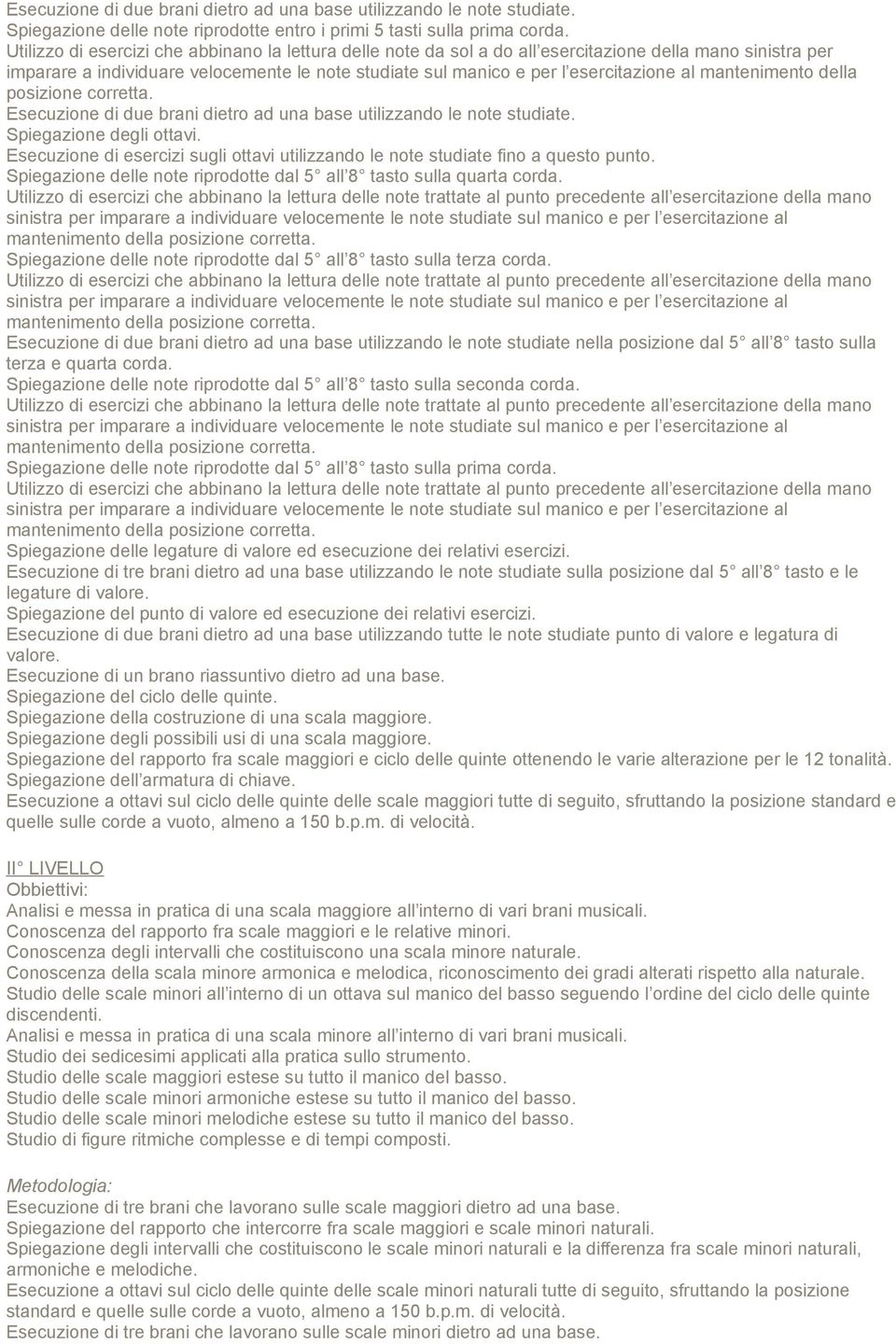 Spiegazione degli ottavi. Esecuzione di esercizi sugli ottavi utilizzando le note studiate fino a questo punto. Spiegazione delle note riprodotte dal 5 all 8 tasto sulla quarta corda.