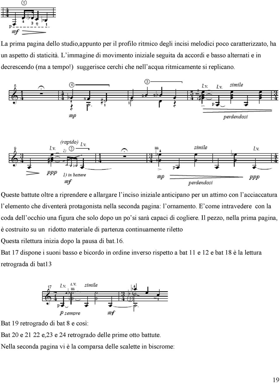 Queste battute oltre a riprendere e allargare l inciso iniziale anticipano per un attimo con l acciaccatura l elemento che diventerà protagonista nella seconda pagina: l ornamento.