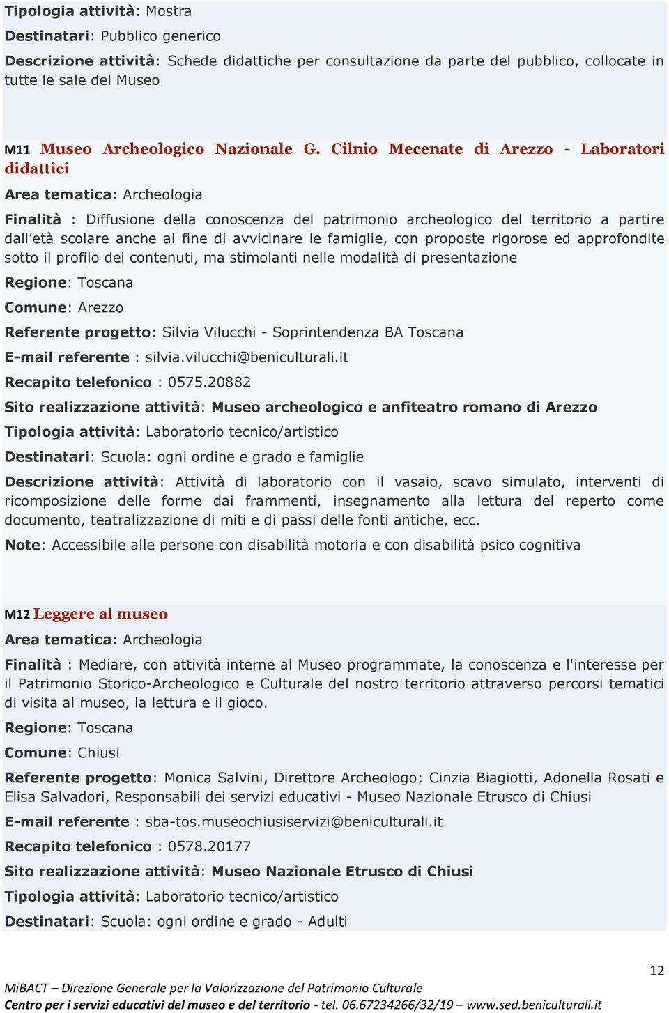 Cilnio Mecenate di Arezzo - Laboratori didattici Area tematica: Archeologia Finalità : Diffusione della conoscenza del patrimonio archeologico del territorio a partire dall età scolare anche al fine