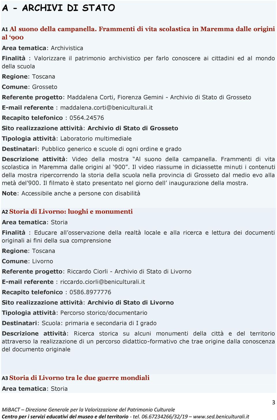 Comune: Grosseto Referente progetto: Maddalena Corti, Fiorenza Gemini - Archivio di Stato di Grosseto E-mail referente : maddalena.corti@beniculturali.it Recapito telefonico : 0564.