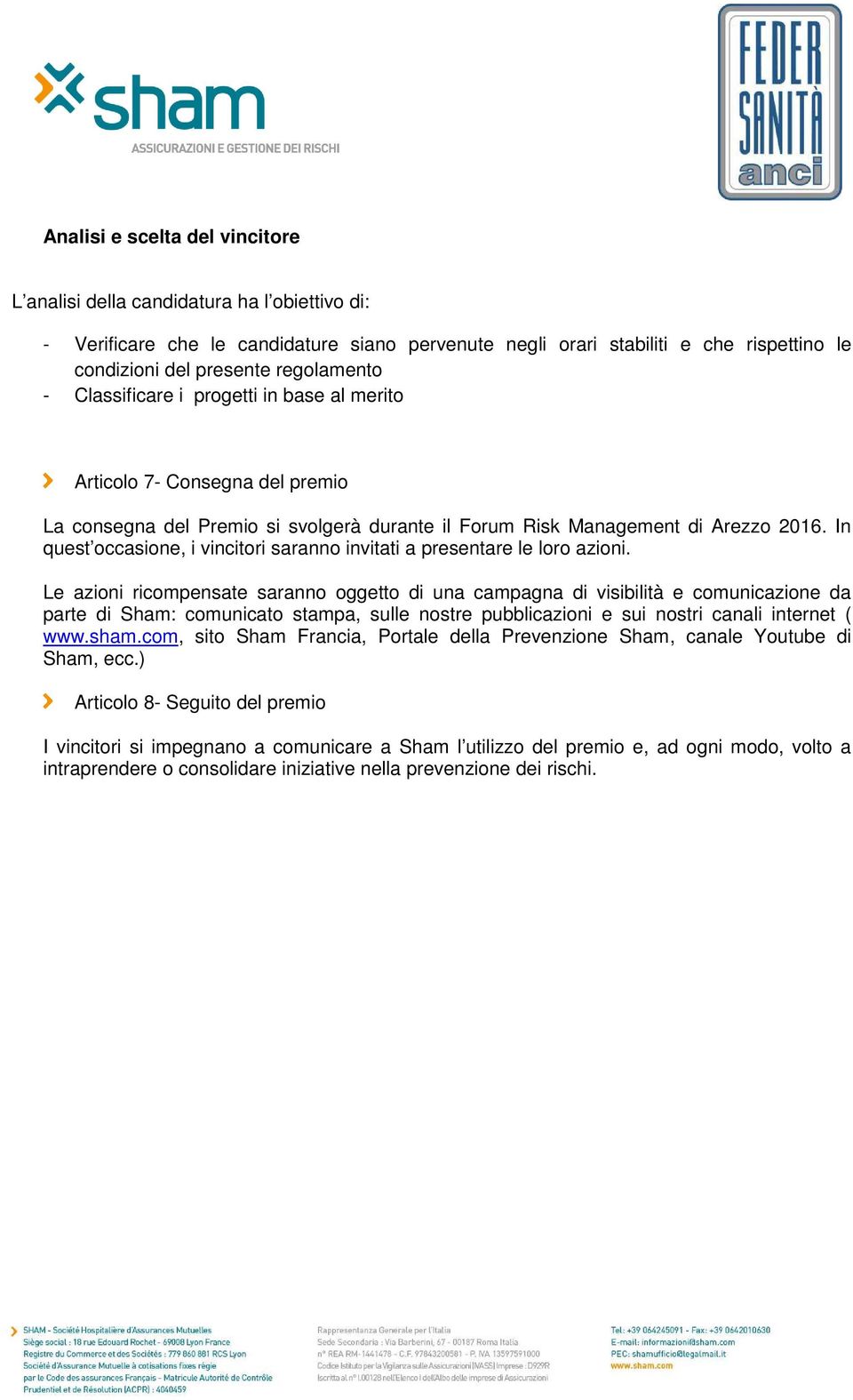 In quest occasione, i vincitori saranno invitati a presentare le loro azioni.