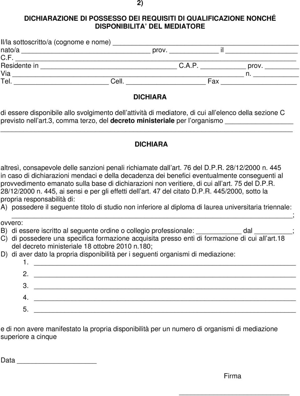 3, comma terzo, del decreto ministeriale per l organismo altresì, consapevole delle sanzioni penali richiamate dall art. 76 del D.P.R. 28/12/2000 n.