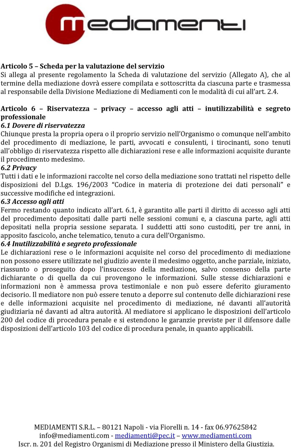 Articolo 6 Riservatezza privacy accesso agli atti inutilizzabilità e segreto professionale 6.