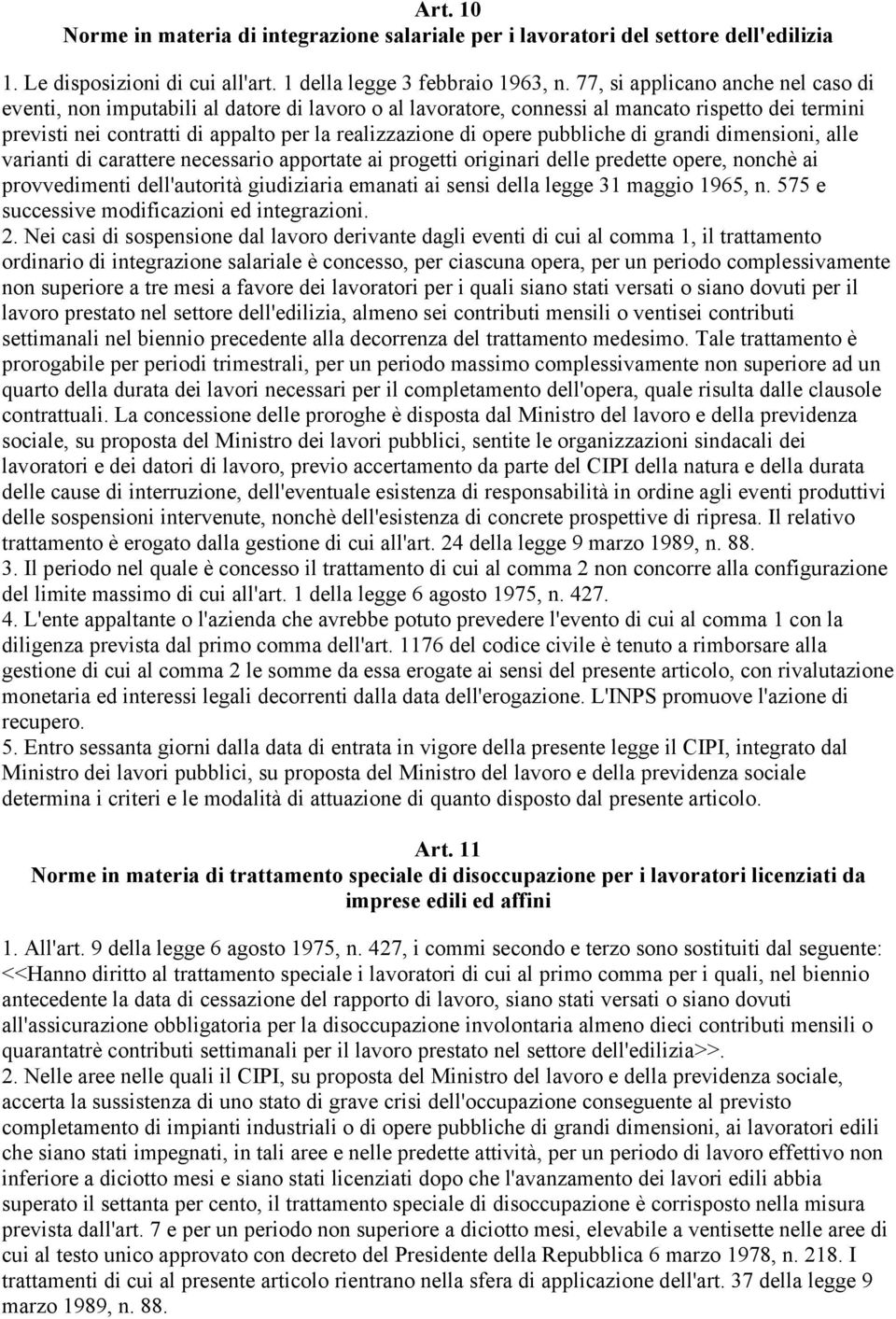 pubbliche di grandi dimensioni, alle varianti di carattere necessario apportate ai progetti originari delle predette opere, nonchè ai provvedimenti dell'autorità giudiziaria emanati ai sensi della