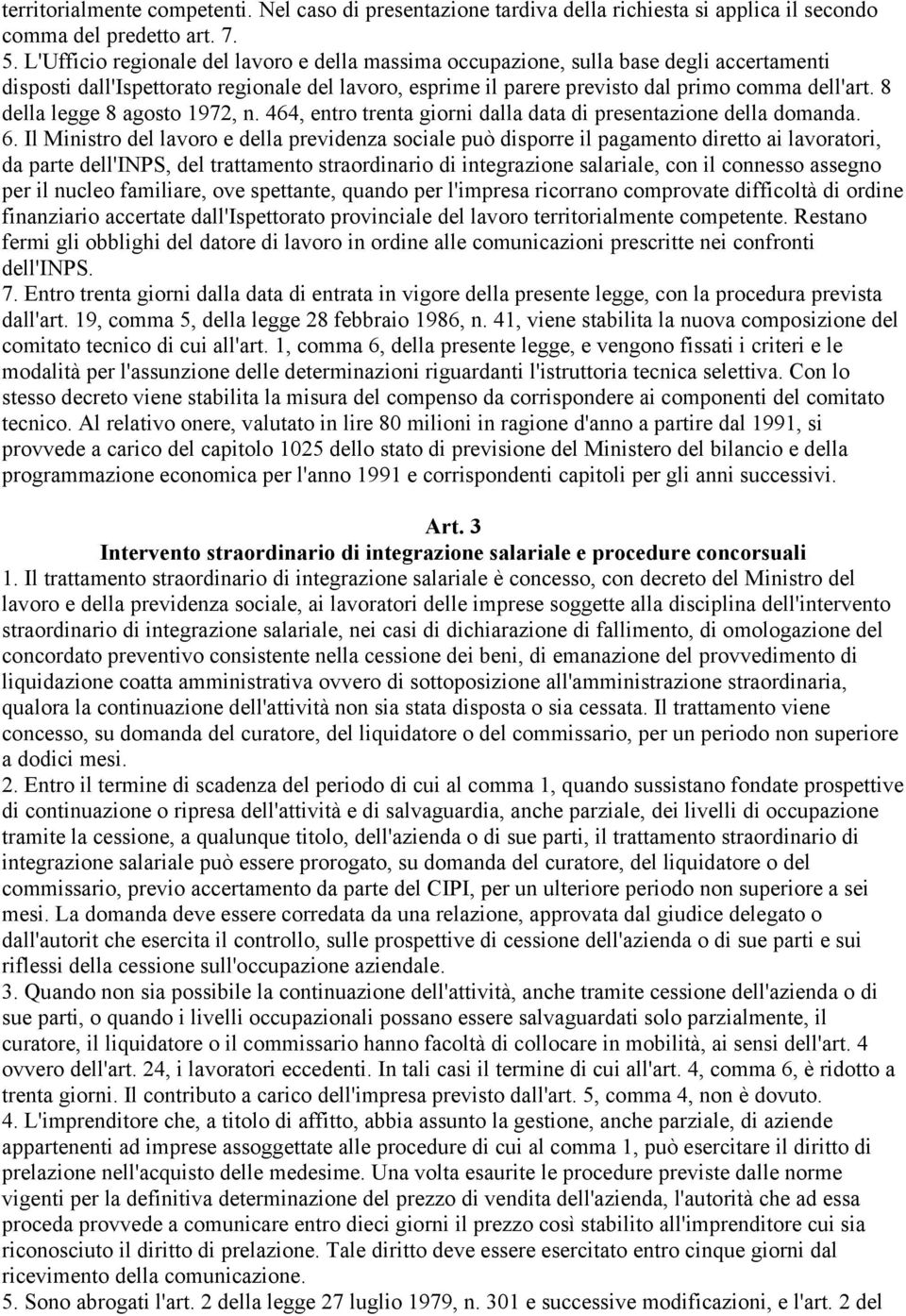 8 della legge 8 agosto 1972, n. 464, entro trenta giorni dalla data di presentazione della domanda. 6.