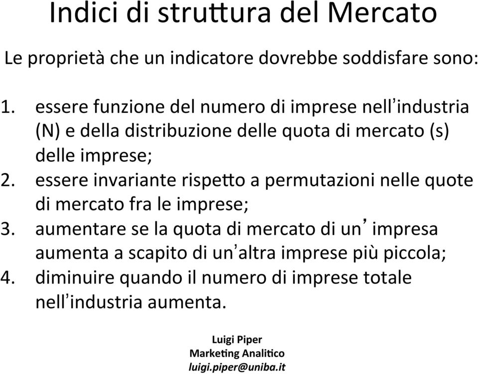 imprese; 2. essere invariante rispe:o a permutazioni nelle quote di mercato fra le imprese; 3.