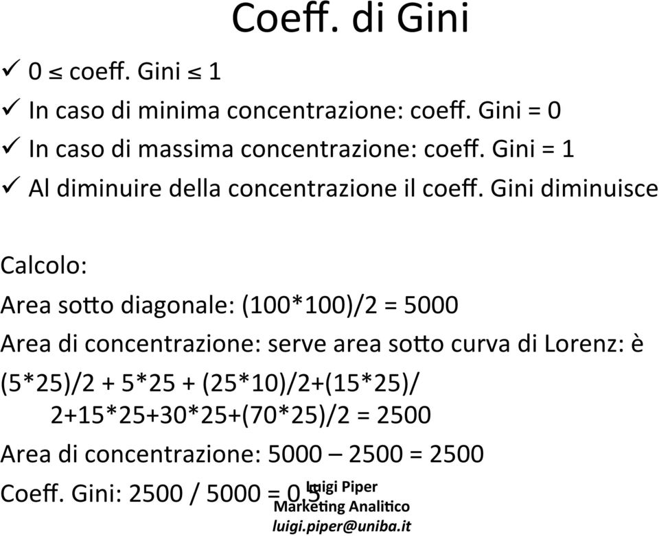 Gini diminuisce Calcolo: Area so:o diagonale: (100*100)/2 = 5000 Area di concentrazione: serve area so:o curva