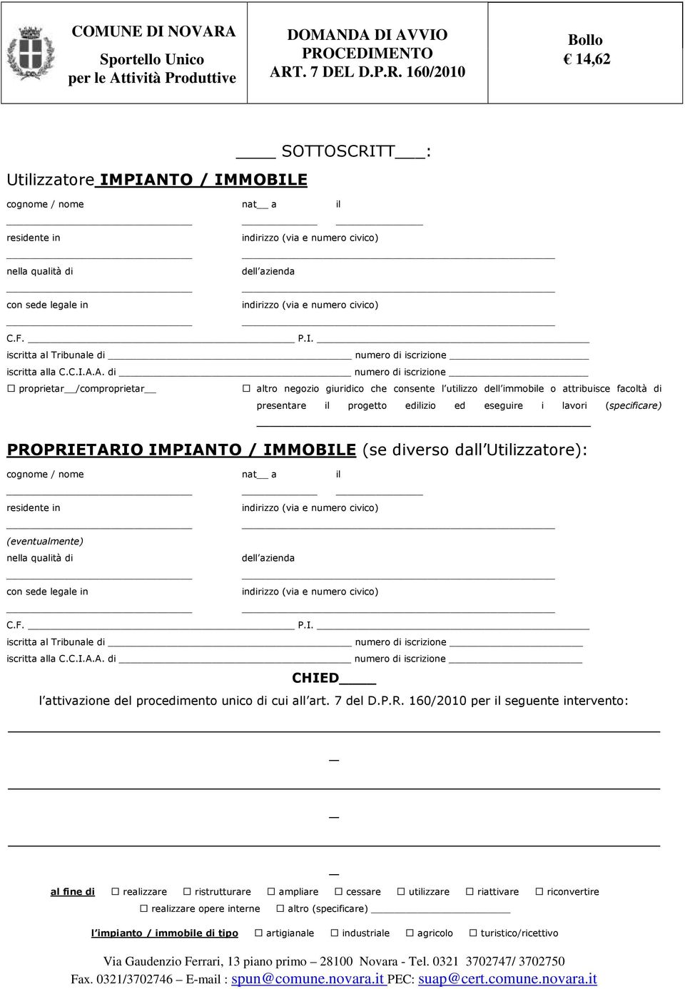 A. di numero di iscrizione proprietar/comproprietar altro negozio giuridico che consente l utilizzo dell immobile o attribuisce facoltà di presentare il progetto edilizio ed eseguire i lavori