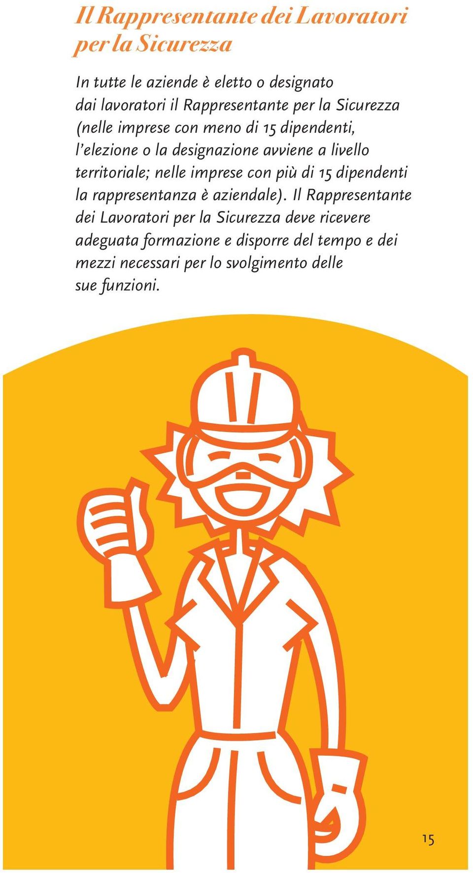 territoriale; nelle imprese con più di 15 dipendenti la rappresentanza è aziendale).