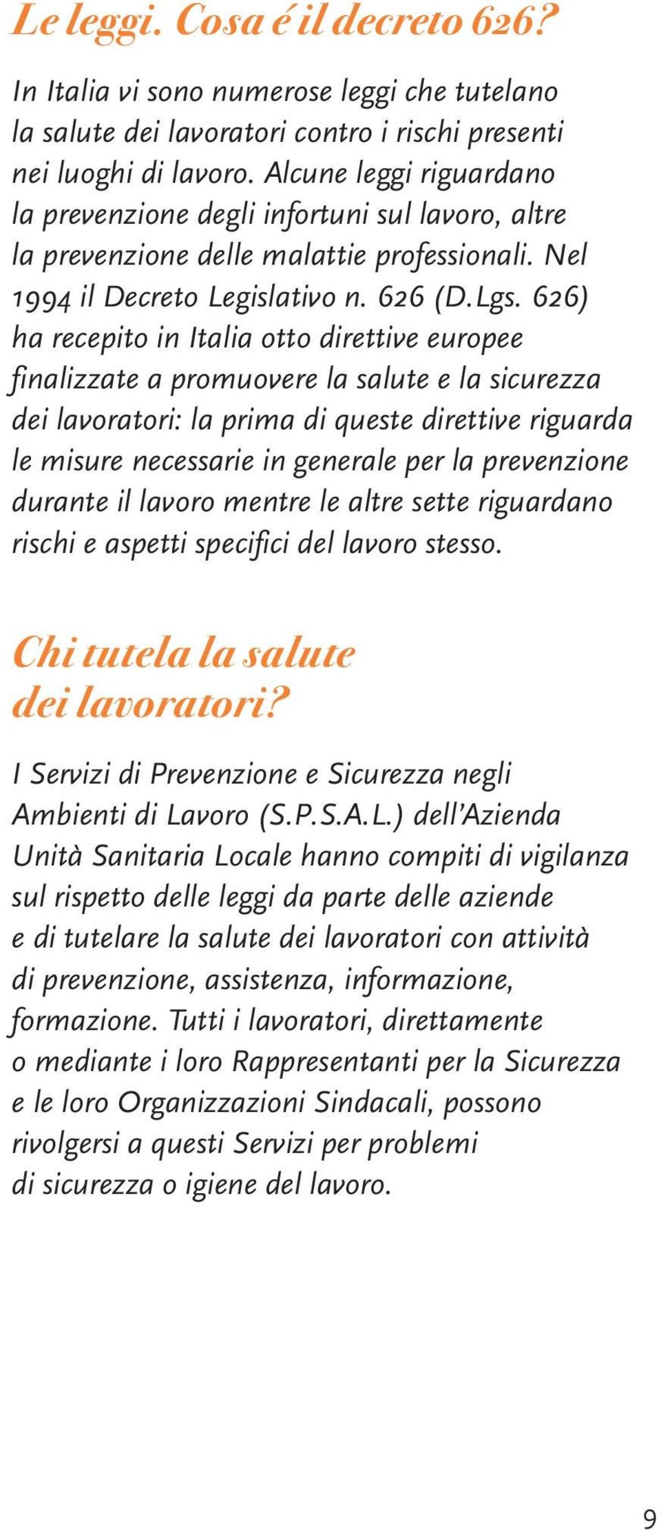626) ha recepito in Italia otto direttive europee finalizzate a promuovere la salute e la sicurezza dei lavoratori: la prima di queste direttive riguarda le misure necessarie in generale per la
