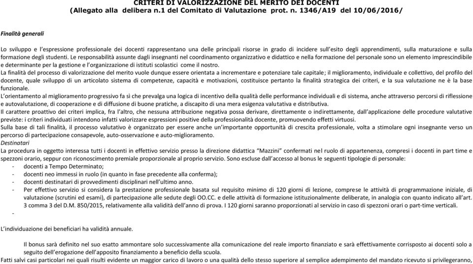 1346/A19 del 10/06/2016/ Finalità generali Lo sviluppo e l espressione professionale dei docenti rappresentano una delle principali risorse in grado di incidere sull esito degli apprendimenti, sulla