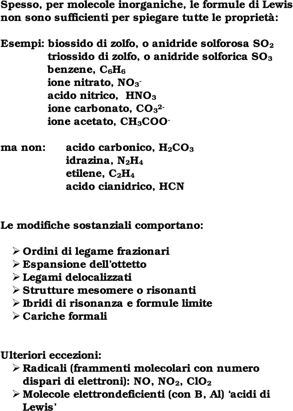 C24 acido cianidrico, CN Le modifiche sostanziali comportano: Ordini di legame frazionari Espansione dell ottetto Legami delocalizzati Strutture mesomere o risonanti Ibridi di