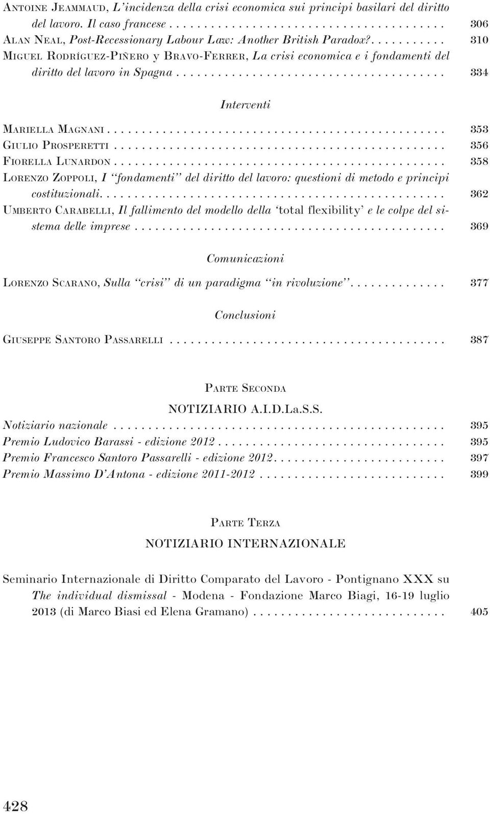 ............................................... 356 FIORELLA LUNARDON................................................ 358 LORENZO ZOPPOLI, I fondamenti del diritto del lavoro: questioni di metodo e principi costituzionali.